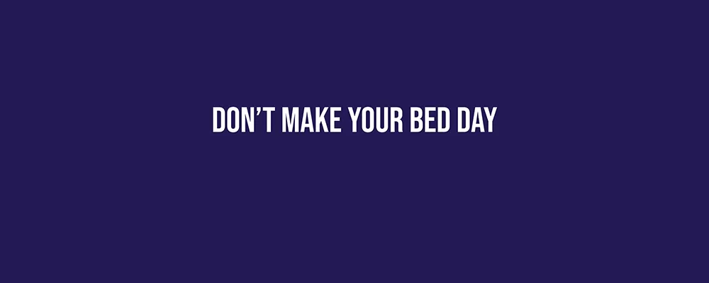 Don’t Make Your Bed Day