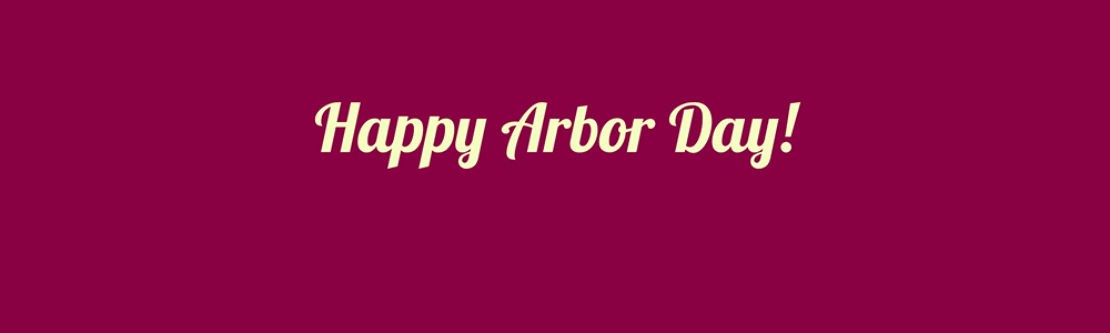 Happy Arbor Day!