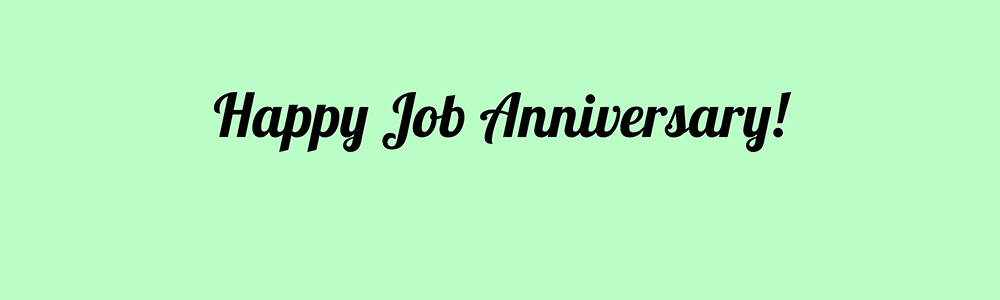 Happy Job Anniversary!