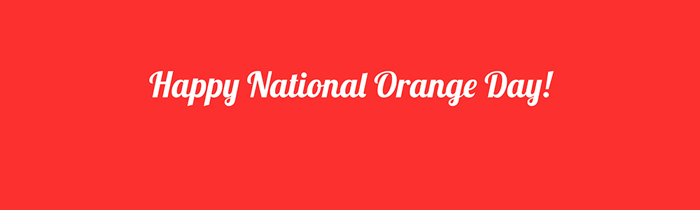 Happy National Orange Day!