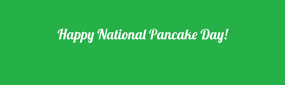 Happy National Pancake Day!