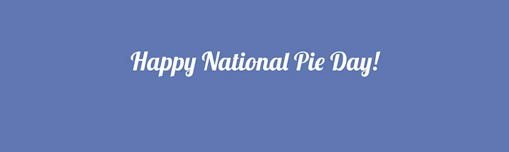 Happy National Pie Day!