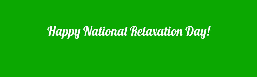 Happy National Relaxation Day!