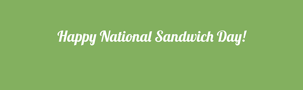 Happy National Sandwich Day!