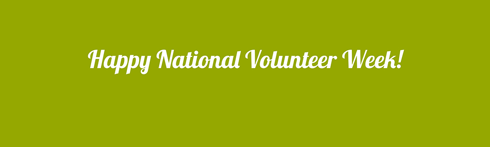 Happy National Volunteer Week!