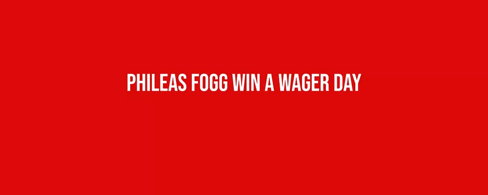 Phileas Fogg Win a Wager Day