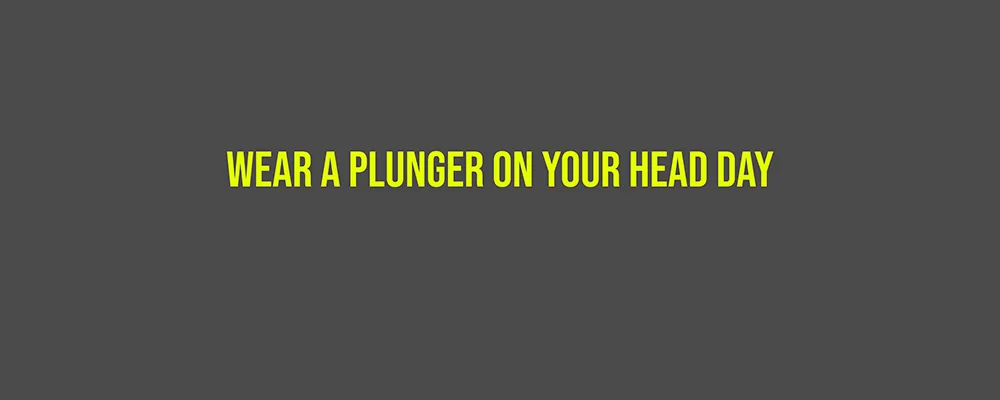 Wear a Plunger on Your Head Day