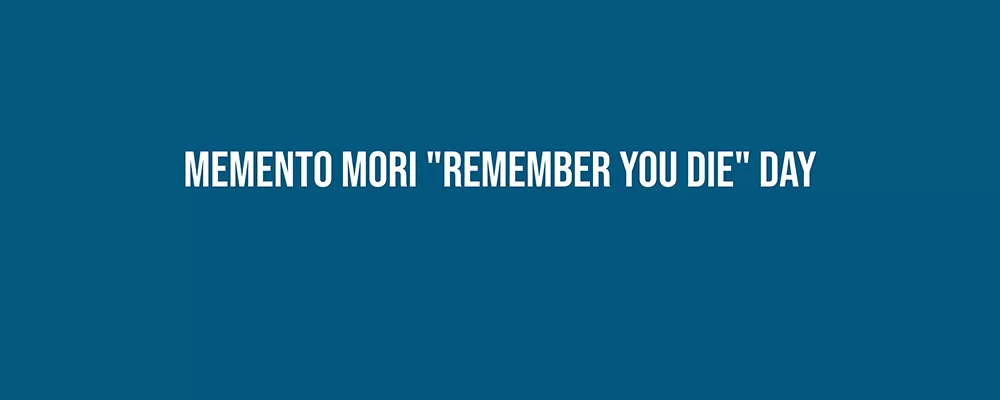 Memento Mori "Remember You Die" Day