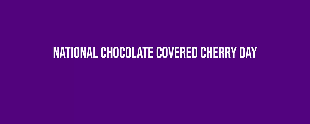 National Chocolate Covered Cherry Day